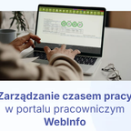 Zarządzanie czasem pracy w portalu pracowniczym WebInfo Zarządzanie czasem pracy w portalu pracowniczym WebInfo